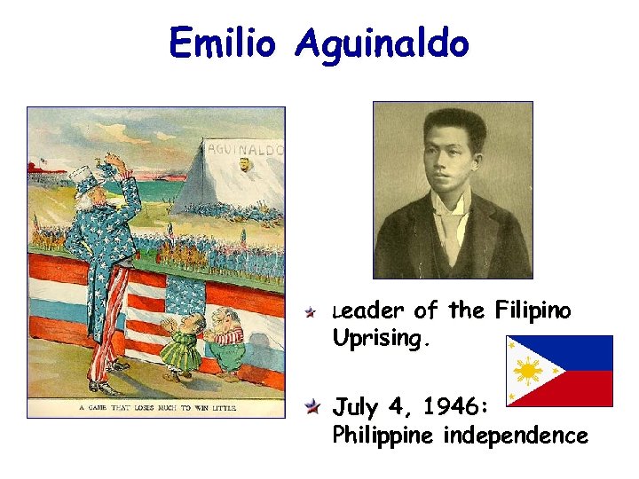 Emilio Aguinaldo Leader of the Filipino Uprising. July 4, 1946: Philippine independence 