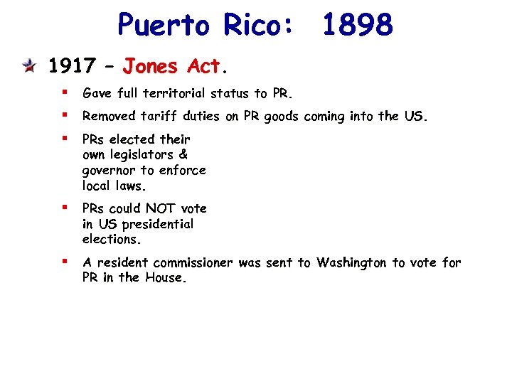 Puerto Rico: 1898 1917 – Jones Act. § Gave full territorial status to PR.