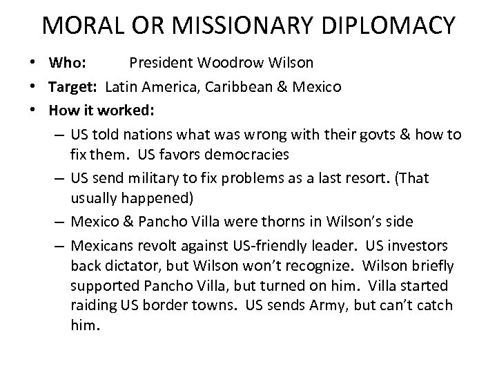 MORAL OR MISSIONARY DIPLOMACY • Who: President Woodrow Wilson • Target: Latin America, Caribbean