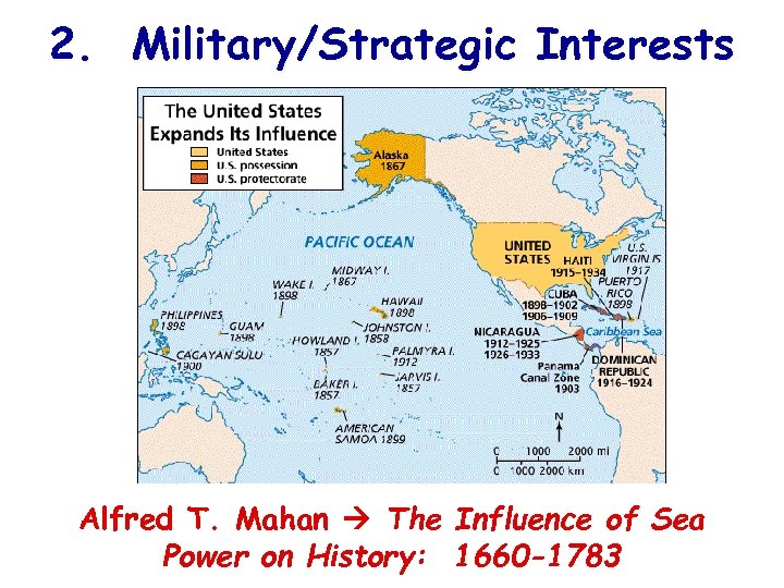 2. Military/Strategic Interests Alfred T. Mahan The Influence of Sea Power on History: 1660