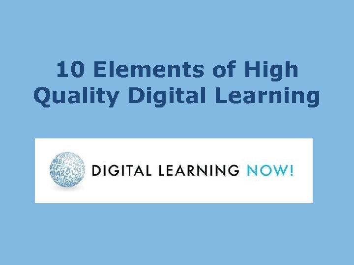 10 Elements of High Quality Digital Learning 