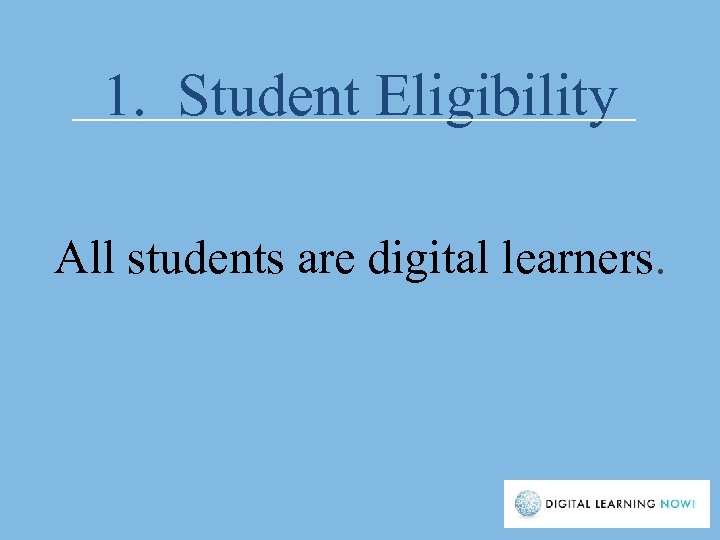 1. Student Eligibility All students are digital learners. 