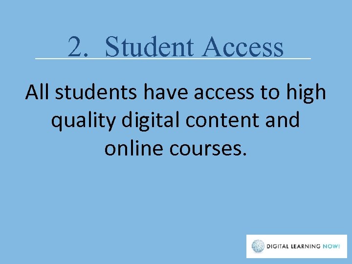 2. Student Access All students have access to high quality digital content and online