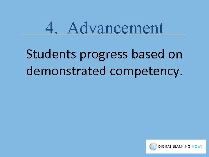 4. Advancement Students progress based on demonstrated competency. 