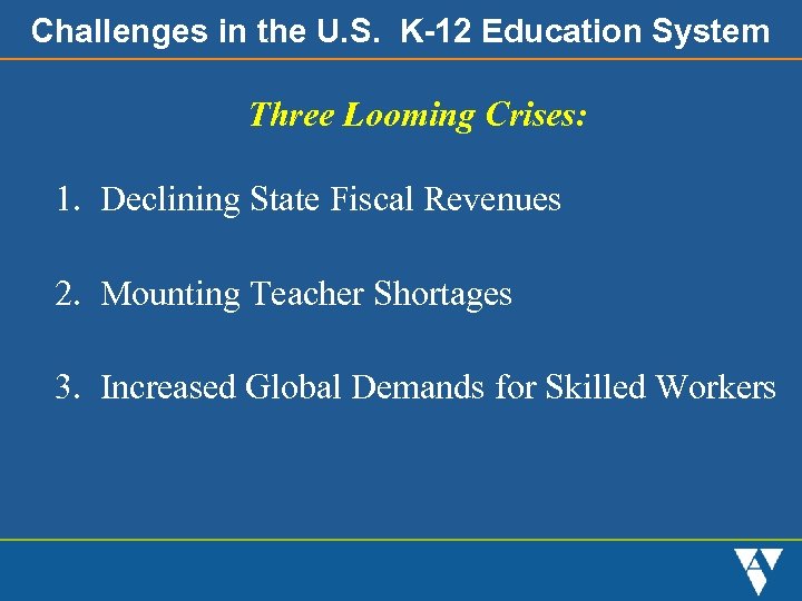 Challenges in the U. S. K-12 Education System Three Looming Crises: 1. Declining State