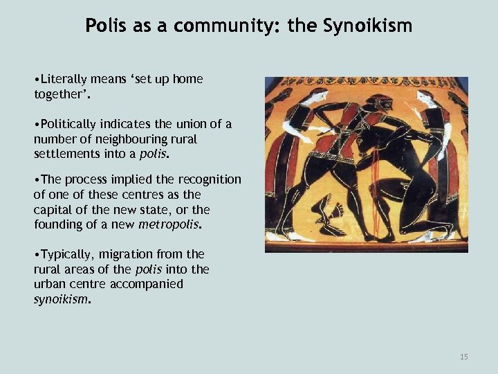 Polis as a community: the Synoikism • Literally means ‘set up home together’. •