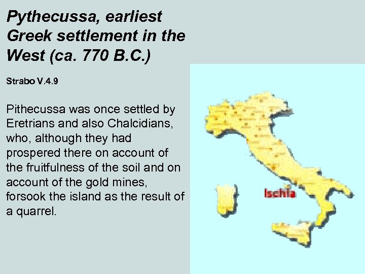 Pythecussa, earliest Greek settlement in the West (ca. 770 B. C. ) Strabo V.