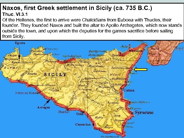 Naxos, first Greek settlement in Sicily (ca. 735 B. C. ) Thuc. VI. 3.