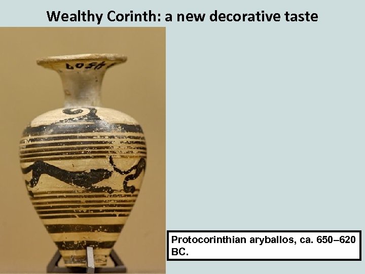 Wealthy Corinth: a new decorative taste Protocorinthian aryballos, ca. 650– 620 BC. 
