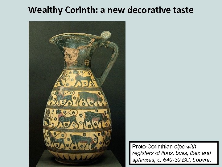 Wealthy Corinth: a new decorative taste Proto-Corinthian olpe with registers of lions, bulls, ibex