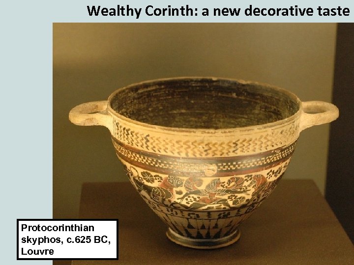 Wealthy Corinth: a new decorative taste Protocorinthian skyphos, c. 625 BC, Louvre 