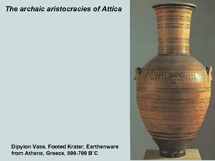 The archaic aristocracies of Attica Dipylon Vase, Footed Krater, Earthenware from Athens, Greece, 800