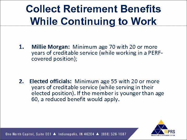 Collect Retirement Benefits While Continuing to Work 1. Millie Morgan: Minimum age 70 with