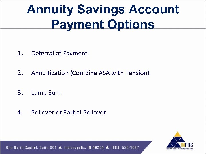 Annuity Savings Account Payment Options 1. Deferral of Payment 2. Annuitization (Combine ASA with