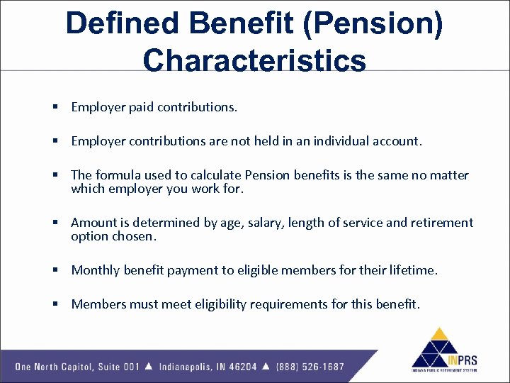 Defined Benefit (Pension) Characteristics § Employer paid contributions. § Employer contributions are not held