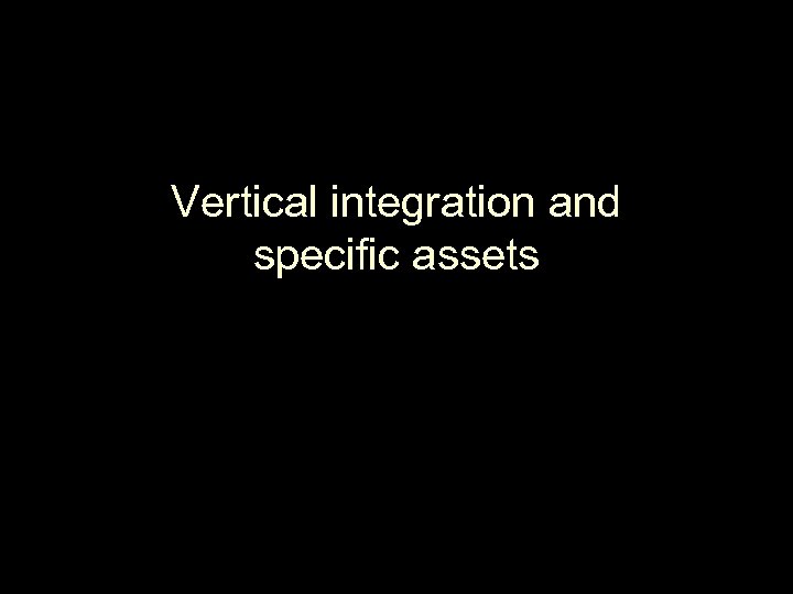 Vertical integration and specific assets 