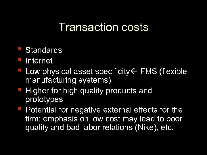 Transaction costs ▪ Standards ▪ Internet ▪ Low physical asset specificity FMS (flexible ▪
