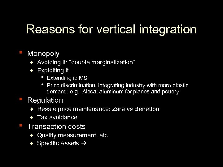 Reasons for vertical integration ▪ Monopoly ♦ Avoiding it: “double marginalization” ♦ Exploiting it