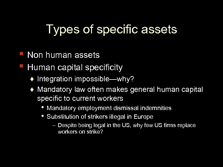Types of specific assets ▪ Non human assets ▪ Human capital specificity ♦ Integration