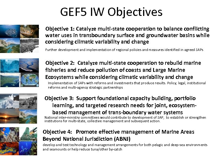 GEF 5 IW Objectives • Objective 1: Catalyze multi-state cooperation to balance conflicting water