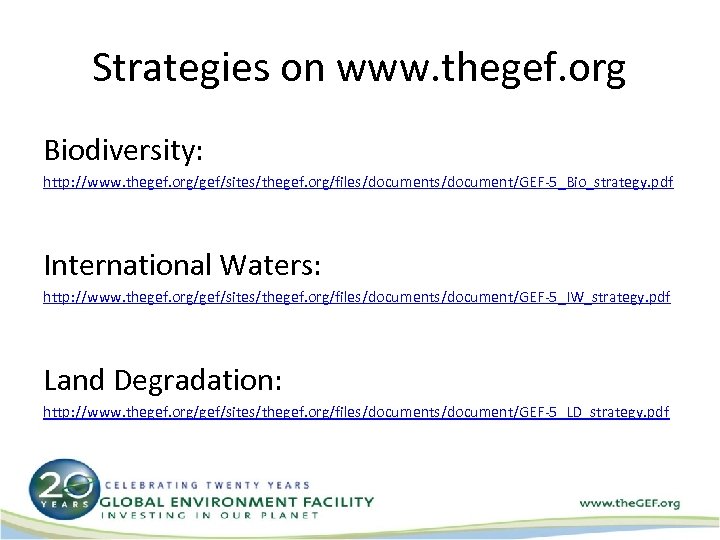 Strategies on www. thegef. org Biodiversity: http: //www. thegef. org/gef/sites/thegef. org/files/document/GEF-5_Bio_strategy. pdf International Waters: