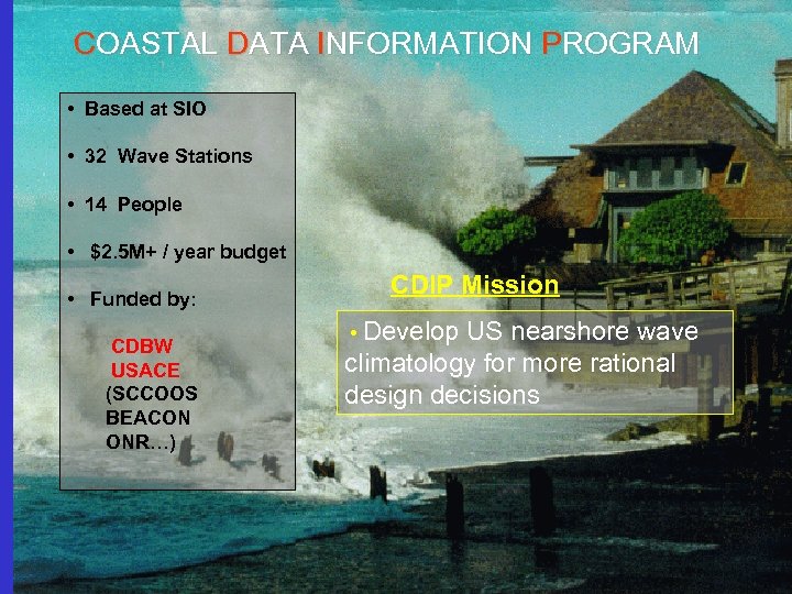 COASTAL DATA INFORMATION PROGRAM • Based at SIO • 32 Wave Stations • 14