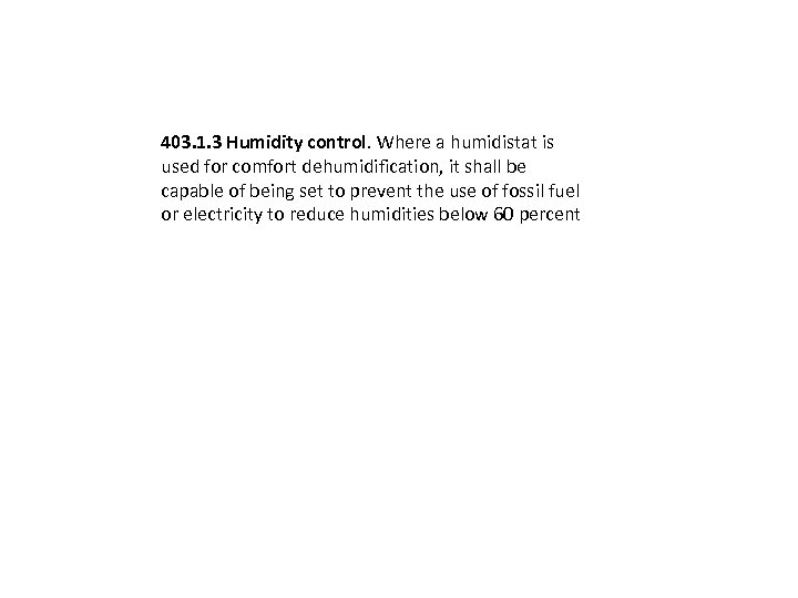 403. 1. 3 Humidity control. Where a humidistat is used for comfort dehumidification, it