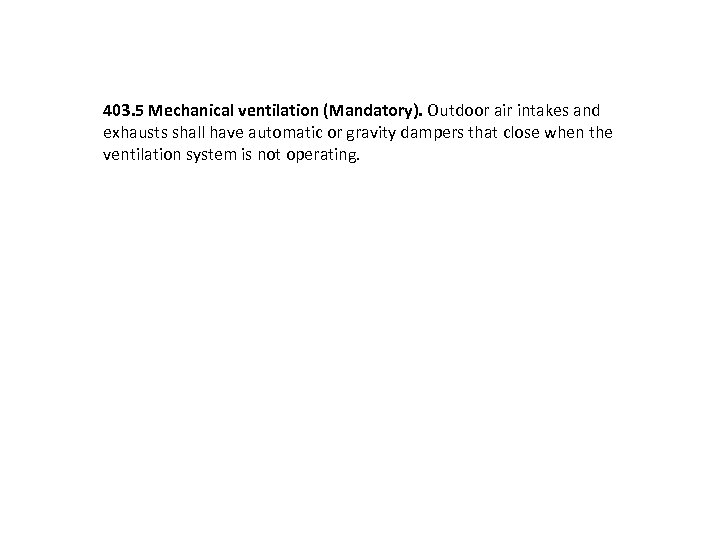 403. 5 Mechanical ventilation (Mandatory). Outdoor air intakes and exhausts shall have automatic or