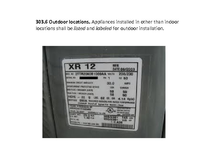 303. 6 Outdoor locations. Appliances installed in other than indoor locations shall be listed