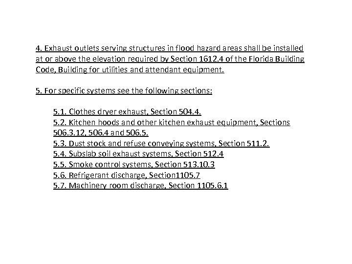 4. Exhaust outlets serving structures in flood hazard areas shall be installed at or