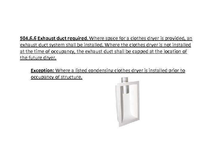 504. 6. 6 Exhaust duct required. Where space for a clothes dryer is provided,