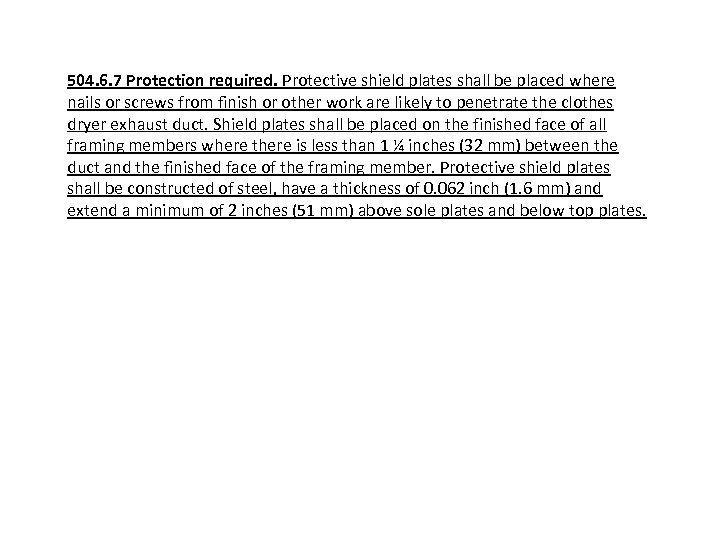 504. 6. 7 Protection required. Protective shield plates shall be placed where nails or