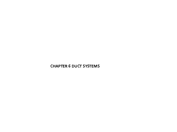 CHAPTER 6 DUCT SYSTEMS 
