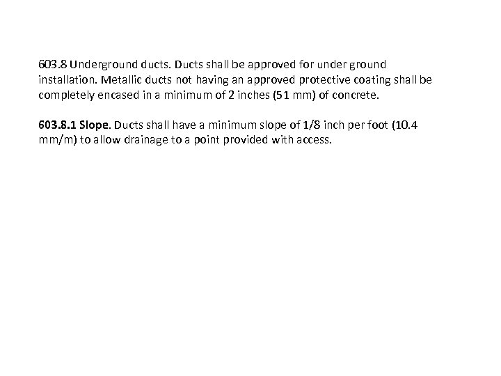 603. 8 Underground ducts. Ducts shall be approved for under ground installation. Metallic ducts