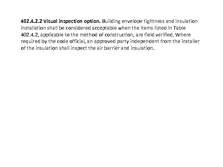 402. 4. 2. 2 Visual inspection option. Building envelope tightness and insulation installation shall