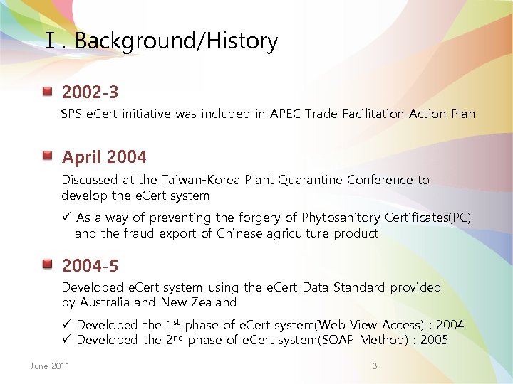 Ⅰ. Background/History 2002 -3 SPS e. Cert initiative was included in APEC Trade Facilitation