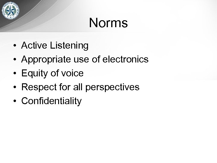 Norms • • • Active Listening Appropriate use of electronics Equity of voice Respect
