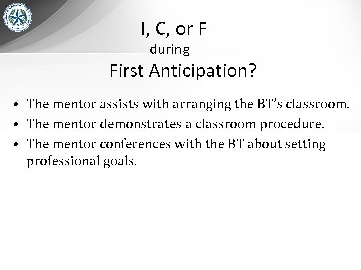 I, C, or F during First Anticipation? • The mentor assists with arranging the