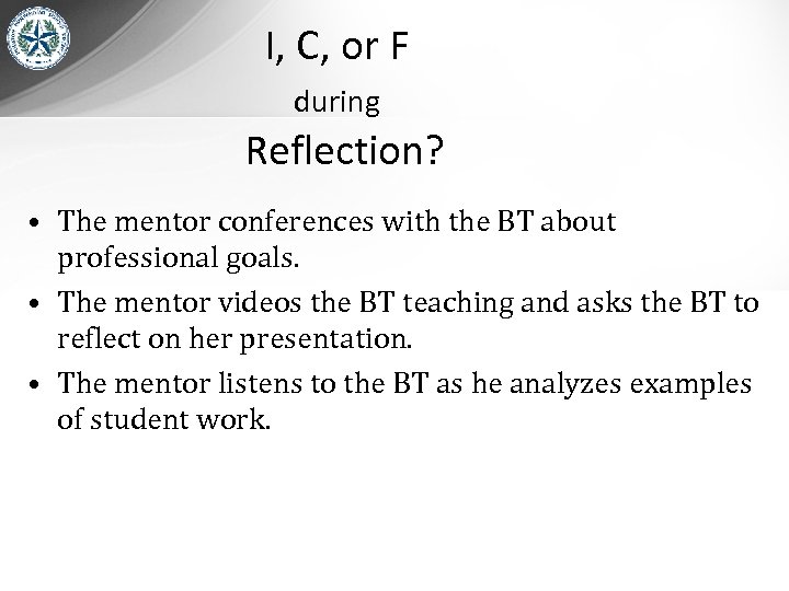I, C, or F during Reflection? • The mentor conferences with the BT about
