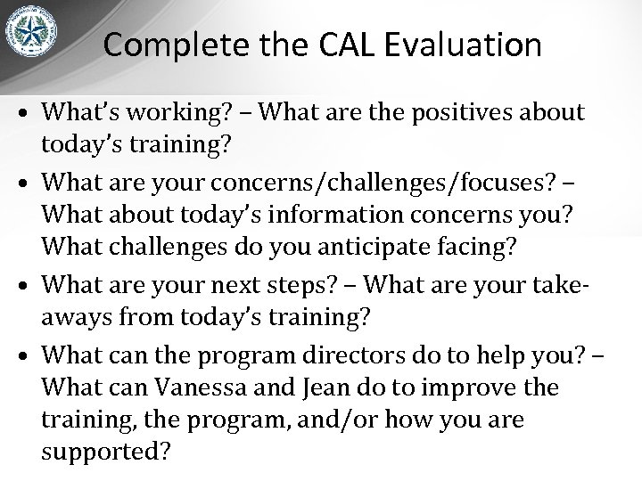 Complete the CAL Evaluation • What’s working? – What are the positives about today’s