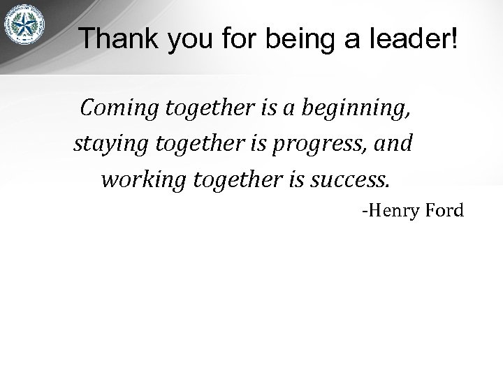 Thank you for being a leader! Coming together is a beginning, staying together is