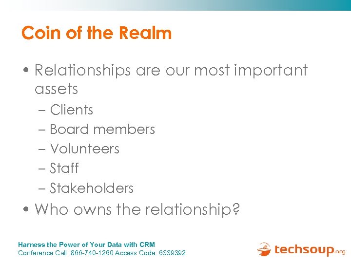 Coin of the Realm • Relationships are our most important assets – Clients –