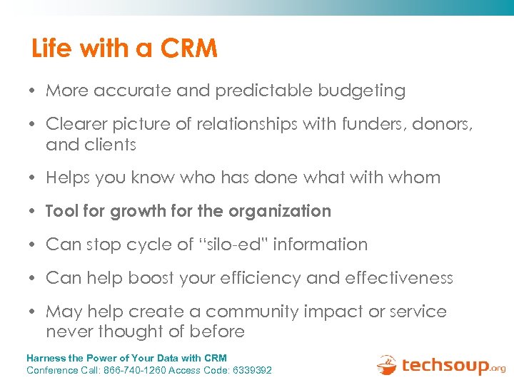 Life with a CRM • More accurate and predictable budgeting • Clearer picture of