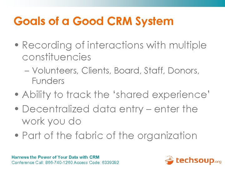 Goals of a Good CRM System • Recording of interactions with multiple constituencies –