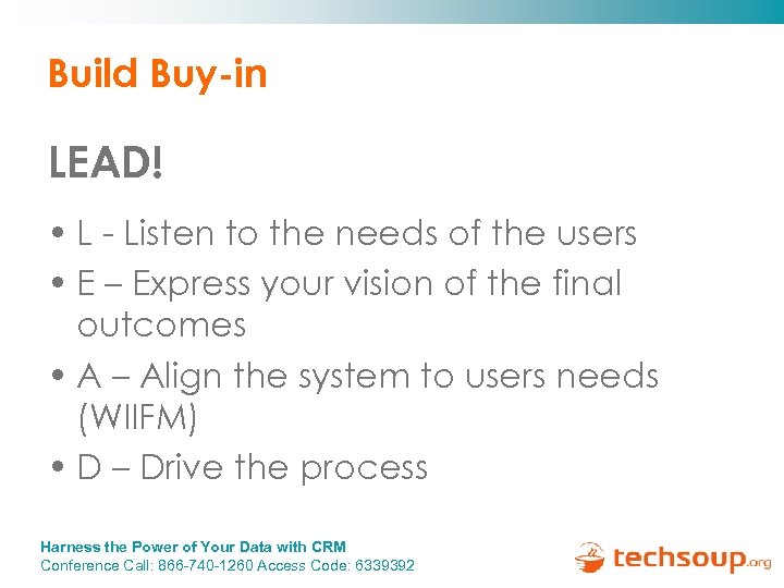 Build Buy-in LEAD! • L - Listen to the needs of the users •