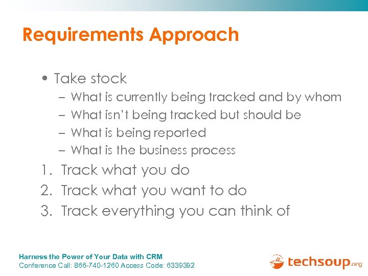 Requirements Approach • Take stock – – What is currently being tracked and by