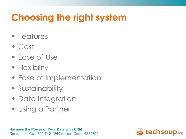 Choosing the right system • • Features Cost Ease of Use Flexibility Ease of