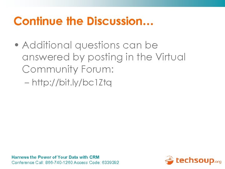 Continue the Discussion… • Additional questions can be answered by posting in the Virtual