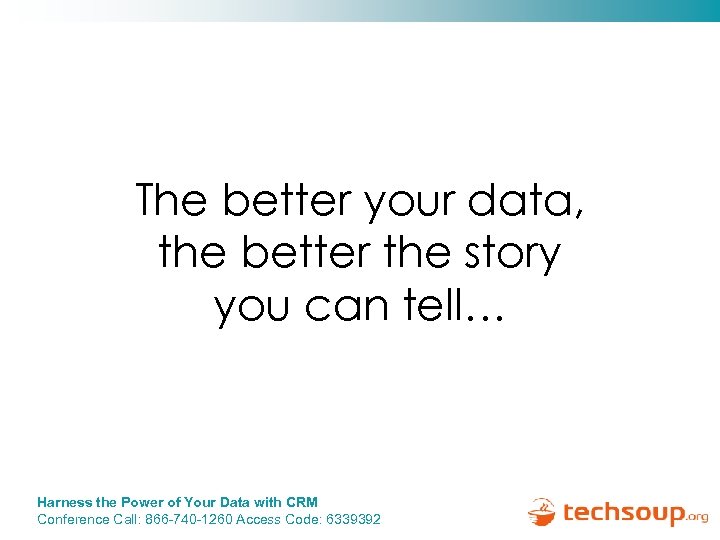 The better your data, the better the story you can tell… Harness the Power