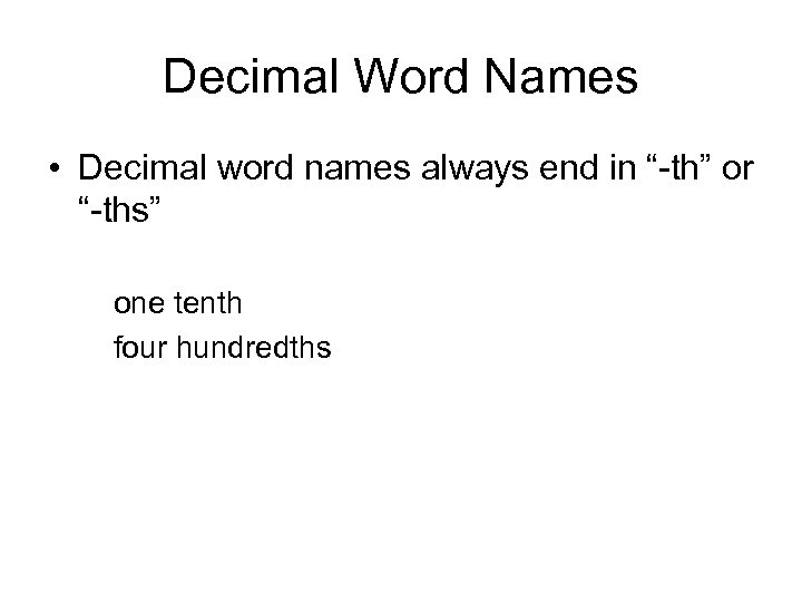 Decimal Word Names • Decimal word names always end in “-th” or “-ths” one